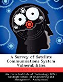 Survey of Satellite Communications System Vulnerabilities  N/A 9781249910695 Front Cover