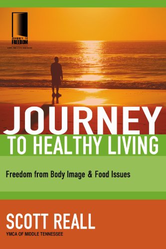 Journey to Healthy Living Freedom from Body Image and Food Issues  2008 9781418507695 Front Cover