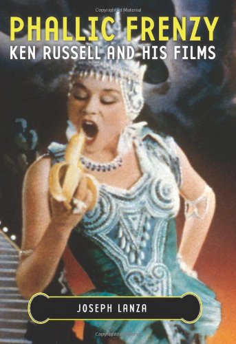 Phallic Frenzy Ken Russell and His Films  2007 9781556526695 Front Cover