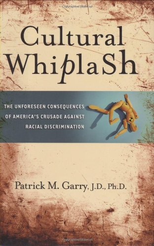 Cultural Whiplash The Unforeseen Consequences of America's Crusade Against Racial Discrimination  2006 9781581825695 Front Cover