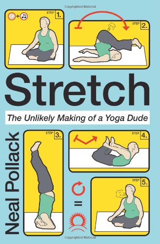 Stretch The Unlikely Making of a Yoga Dude N/A 9780061727696 Front Cover