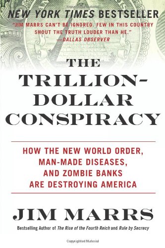 Trillion-Dollar Conspiracy How the New World Order, Man-Made Diseases, and Zombie Banks Are Destroying America  2010 9780061970696 Front Cover