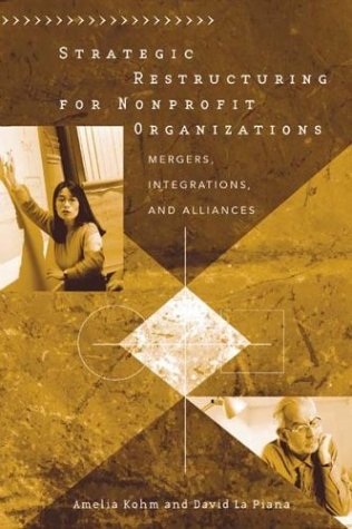 Strategic Restructuring for Nonprofit Organizations Mergers, Integrations, and Alliances  2004 9780275980696 Front Cover