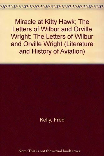 Miracle at Kitty Hawk The Letters of Wilbur and Orville Wright  1972 (Reprint) 9780405037696 Front Cover