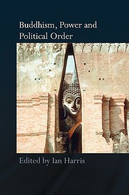 Buddhism, Power and Political Order   2008 9780415544696 Front Cover