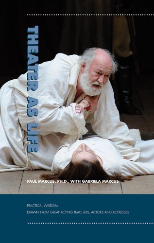 Theater As Life Practical Wisdom Drawn from Great Acting Teachers, Actors and Actresses  2011 9780874620696 Front Cover