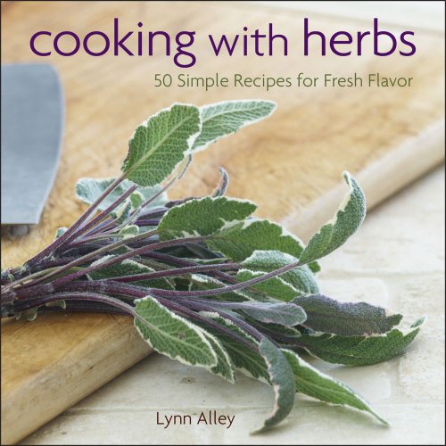Cooking with Herbs 50 Simple Recipes for Fresh Flavor  2013 9781449427696 Front Cover