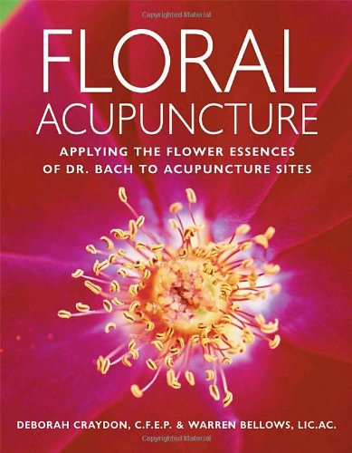 Floral Acupuncture Applying the Flower Essences of Dr. Bach to Acupuncture Sites  2005 9781580911696 Front Cover