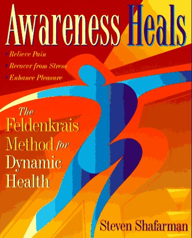 Awareness Heals The Feldenkrais Method for Dynamic Health  1997 9780201694697 Front Cover