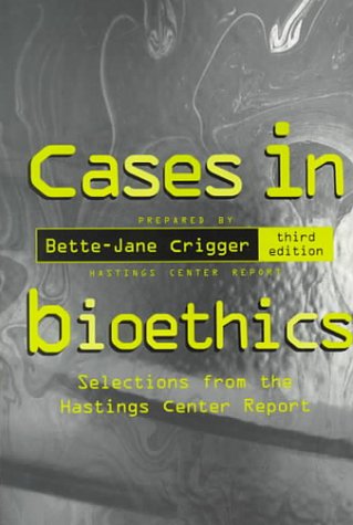 Cases in Bioethics Selections from the Hastings Center Report 3rd 1998 9780312152697 Front Cover
