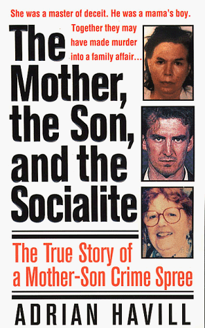 Mother, the Son, and the Socialite The True Story of a Mother-Son Crime Spree  1999 9780312970697 Front Cover