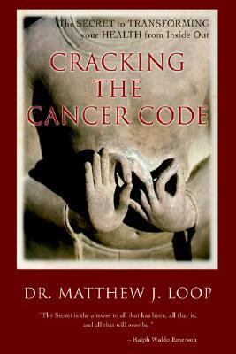 Cracking the Cancer Code The Secret to Transforming Your Health from Inside Out N/A 9780595401697 Front Cover