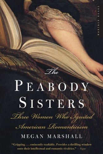 Peabody Sisters Three Women Who Ignited American Romanticism  2006 9780618711697 Front Cover