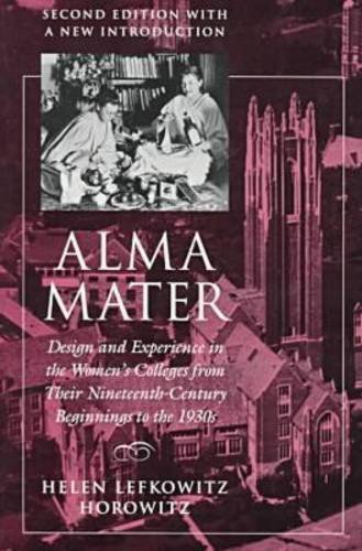 Alma Mater Design and Experience in the Women's Colleges from Their Nineteenth-Century Beginnings to The 1930s 2nd 1993 (Reprint) 9780870238697 Front Cover