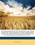 Examination of the Witnesses, and Their Evidence: Given Before a Royal Commission upon the Administration and Operation of the Contagious Diseases Acts, 1871 ...  N/A 9781173280697 Front Cover