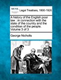 history of the English poor law : in connection with the state of the country and the condition of the people. Volume 3 Of 3  N/A 9781240133697 Front Cover