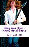 Bang Your Head - Heavy Metal Shots  N/A 9781494347697 Front Cover