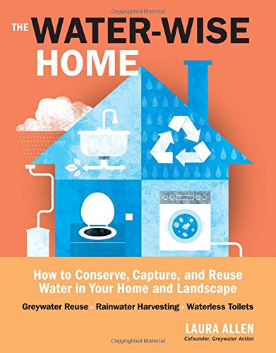 Water-Wise Home How to Conserve, Capture, and Reuse Water in Your Home and Landscape  2015 9781612121697 Front Cover