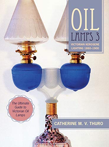 Oil Lamps 3 Victorian Kerosene Lighting, 1860-1900 Facsimile  9781635610697 Front Cover