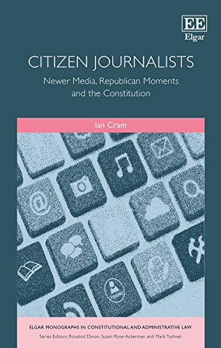Citizen Journalists Newer Media, Republican Moments and the Constitution  2016 9781783472697 Front Cover
