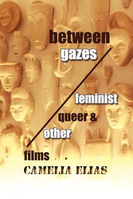 Between Gazes Feminist, Queer, and 'Other' Films  2009 9788799245697 Front Cover