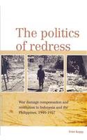 Politics of Redress War Damage Compensation and Restitution in Indonesia and the Philippines, 1940-1957  2010 9789067183697 Front Cover