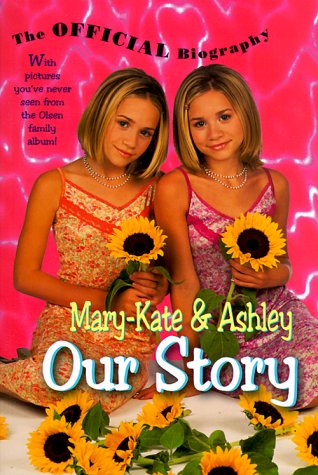 Mary-Kate and Ashley - Our Story The Official Biography  2000 9780061075698 Front Cover