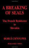 Breaking of Seals : The French Resistance in Slovakia  1988 9780080348698 Front Cover