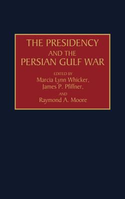 Presidency and the Persian Gulf War   1993 9780275944698 Front Cover