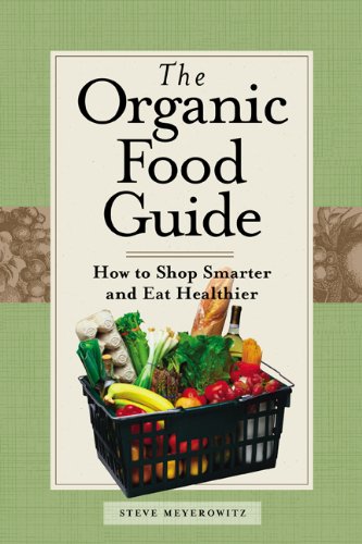 Organic Food Guide How to Shop Smarter and Eat Healthier  2004 9780762730698 Front Cover