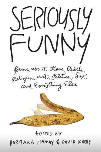 Seriously Funny Poems about Love, Death, Religion, Art, Politics, Sex, and Everything Else  2010 9780820335698 Front Cover