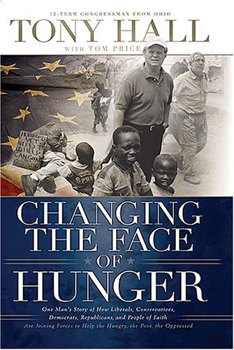 Changing the Face of Hunger The Story of How Liberals, Conservatives, Republicans, Democrats, and People of Faith Are Joining Forces in a New  2007 9780849918698 Front Cover