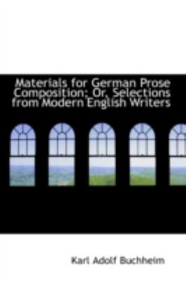 Materials for German Prose Composition; or, Selections from Modern English Writers  N/A 9781113094698 Front Cover