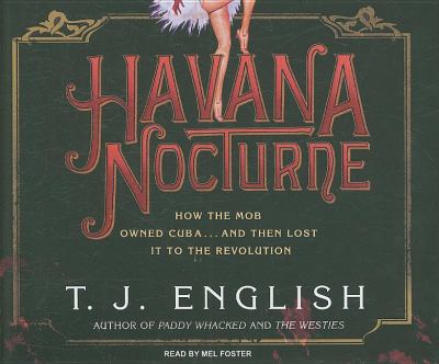Havana Nocturne: How the Mob Owned Cuba and Then Lost It to the Revolution  2008 9781400107698 Front Cover