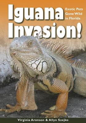 Iguana Invasion! Exotic Pets Gone Wild in Florida  2009 9781561644698 Front Cover