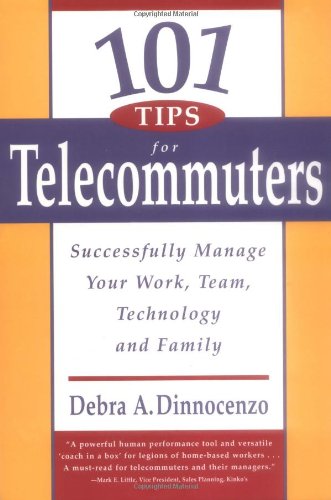 101 Tips for Telecommuters Successfully Manage Your Work, Team, Technology and Family  1999 9781576750698 Front Cover