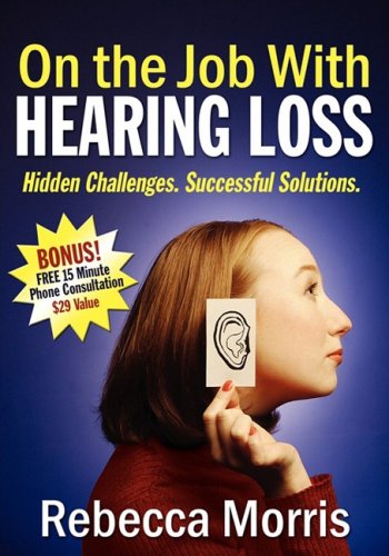 On the Job with Hearing Loss Hidden Challenges Successful Solutions N/A 9781600372698 Front Cover