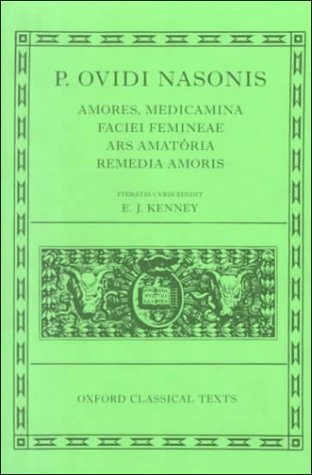 Amores, Medicamina Faciei Femineae, Ars Amatoria, Remedia Amoris  2nd 1994 (Revised) 9780198149699 Front Cover