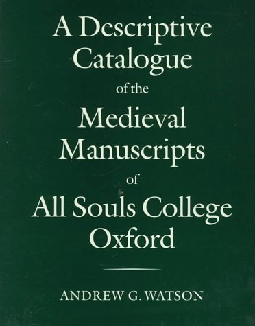 Descriptive Catalogue of the Medieval Manuscripts of All Souls College, Oxford   1997 9780199522699 Front Cover