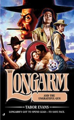 Longarm and the Ungrateful Gun   2006 9780515140699 Front Cover