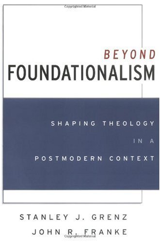 Beyond Foundationalism Shaping Theology in a Postmodern Context  2001 9780664257699 Front Cover