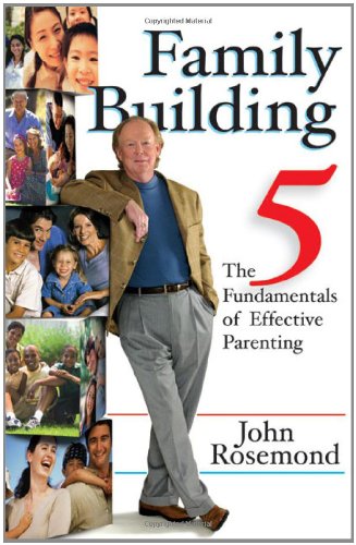 Family Building The Five Fundamentals of Effective Parenting  2005 9780740755699 Front Cover