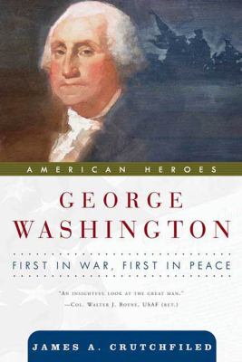 George Washington First in War, First in Peace  2005 (Revised) 9780765310699 Front Cover