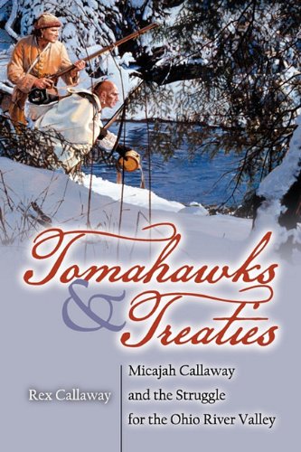 Tomahawks and Treaties Micajah Callaway and the Struggle for the Ohio River Valley N/A 9780984225699 Front Cover