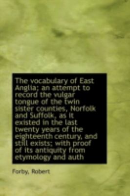 Vocabulary of East Anglia; an Attempt to Record the Vulgar Tongue of the Twin Sister Counties, N  N/A 9781113224699 Front Cover