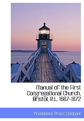 Manual of the First Congregational Church, Bristol, R I , 1687-1872  N/A 9781140264699 Front Cover