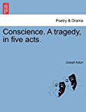 Conscience a Tragedy, in Five Acts N/A 9781241091699 Front Cover