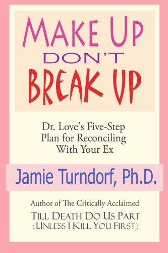 Make up Don't Break Up Dr. Love's 5-Step Plan for Reconciling with Your Ex N/A 9781461024699 Front Cover
