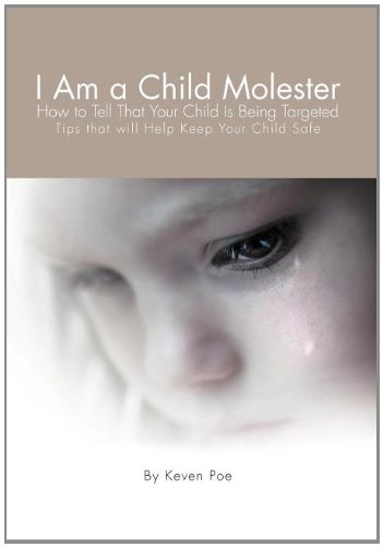 I Am a Child Molester How to Tell That Your Child Is Being Targeted  2011 9781465381699 Front Cover
