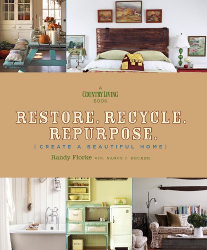 Restore. Recycle. Repurpose Create a Beautiful Home  2010 9781588167699 Front Cover
